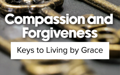 Compassion and Forgiveness: Keys to Living by Grace